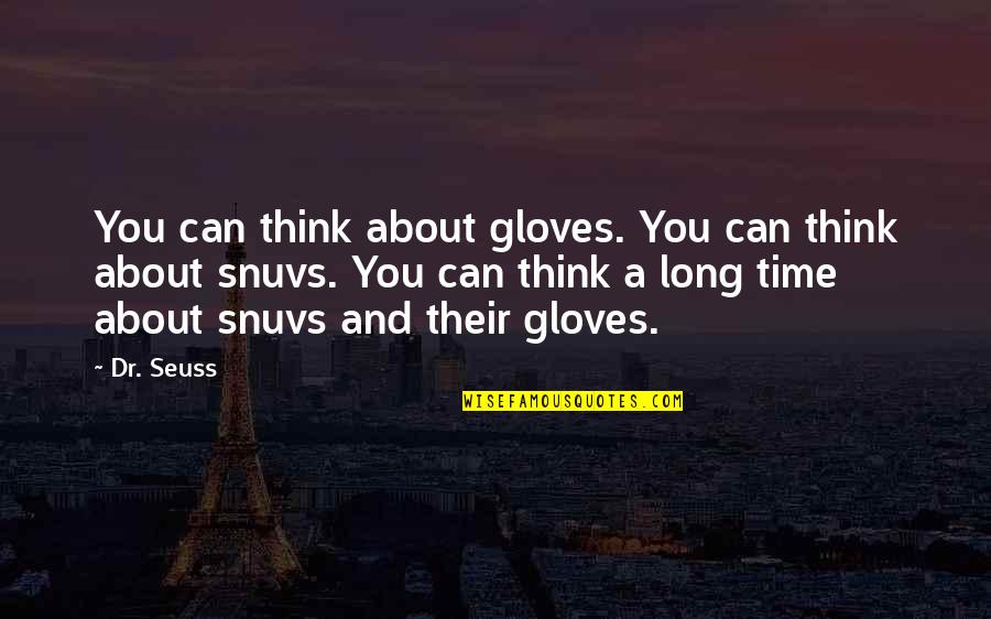 Books And Time Quotes By Dr. Seuss: You can think about gloves. You can think