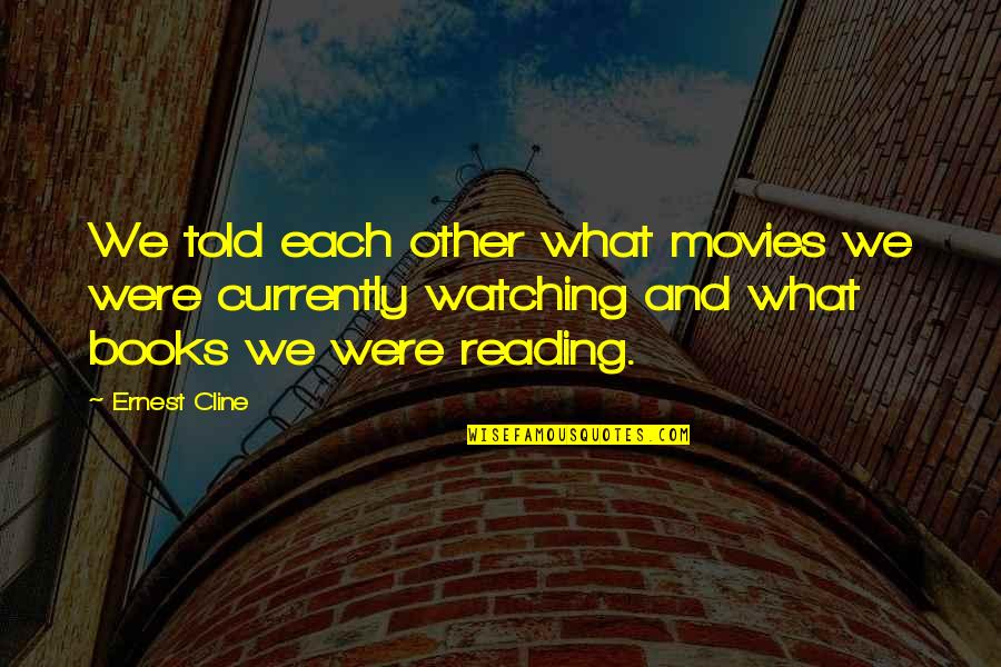 Books And Time Quotes By Ernest Cline: We told each other what movies we were