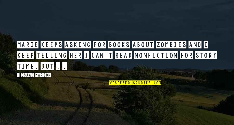 Books And Time Quotes By Isaac Marion: Marie keeps asking for books about zombies and