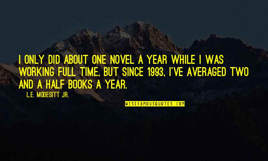 Books And Time Quotes By L.E. Modesitt Jr.: I only did about one novel a year