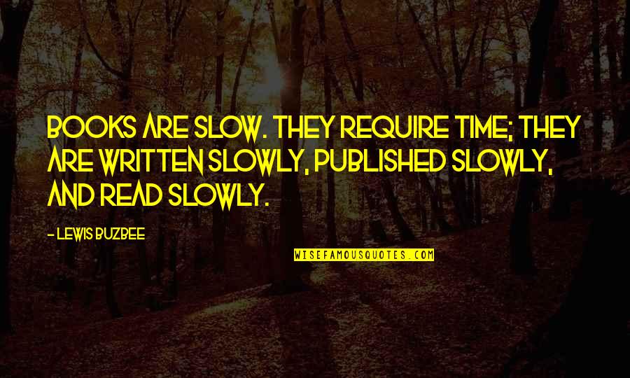 Books And Time Quotes By Lewis Buzbee: Books are slow. They require time; they are