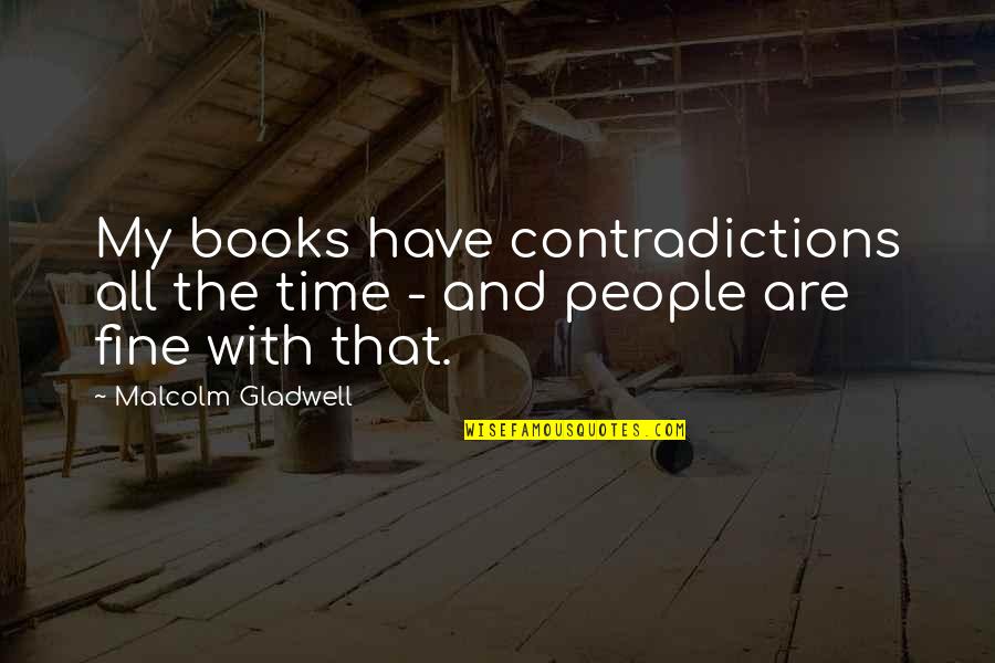 Books And Time Quotes By Malcolm Gladwell: My books have contradictions all the time -