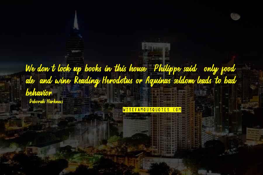 Books And Wine Quotes By Deborah Harkness: We don't lock up books in this house," Books And Wine Quotes By Deborah Harkness: We don't lock up books in this house,"
