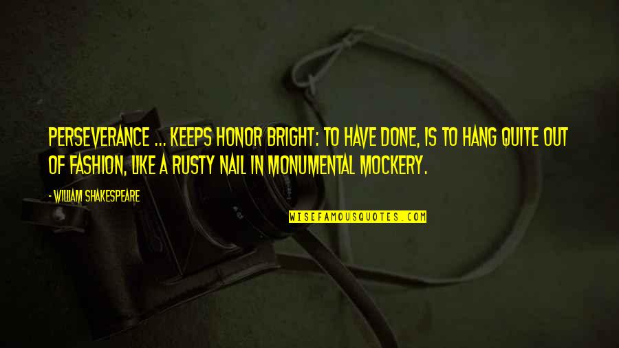 Books And Wine Quotes By William Shakespeare: Perseverance ... keeps honor bright: to have done, Books And Wine Quotes By William Shakespeare: Perseverance ... keeps honor bright: to have done,