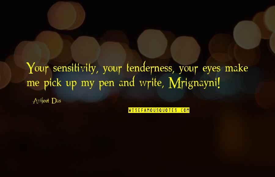 Books And Writers Quotes By Avijeet Das: Your sensitivity, your tenderness, your eyes make me