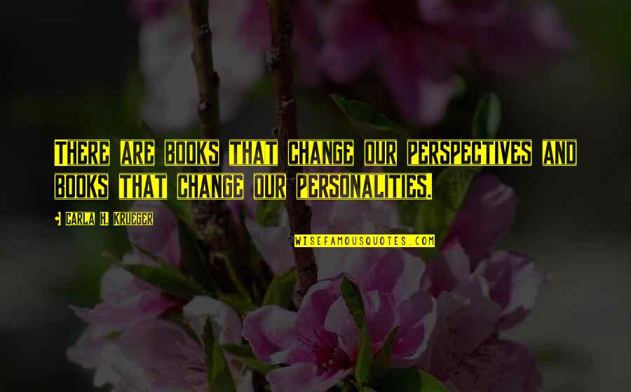 Books And Writers Quotes By Carla H. Krueger: There are books that change our perspectives and