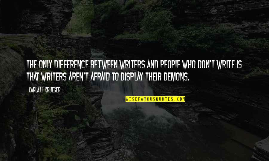 Books And Writers Quotes By Carla H. Krueger: The only difference between writers and people who