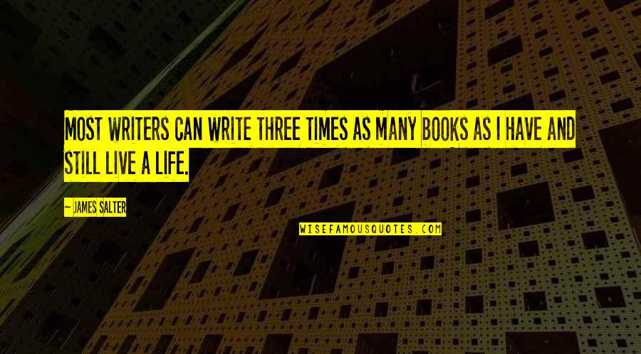 Books And Writers Quotes By James Salter: Most writers can write three times as many