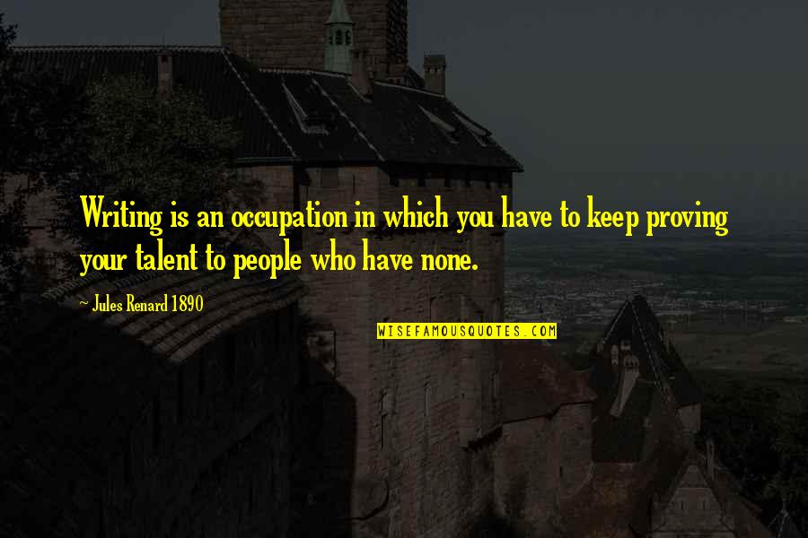 Books And Writers Quotes By Jules Renard 1890: Writing is an occupation in which you have