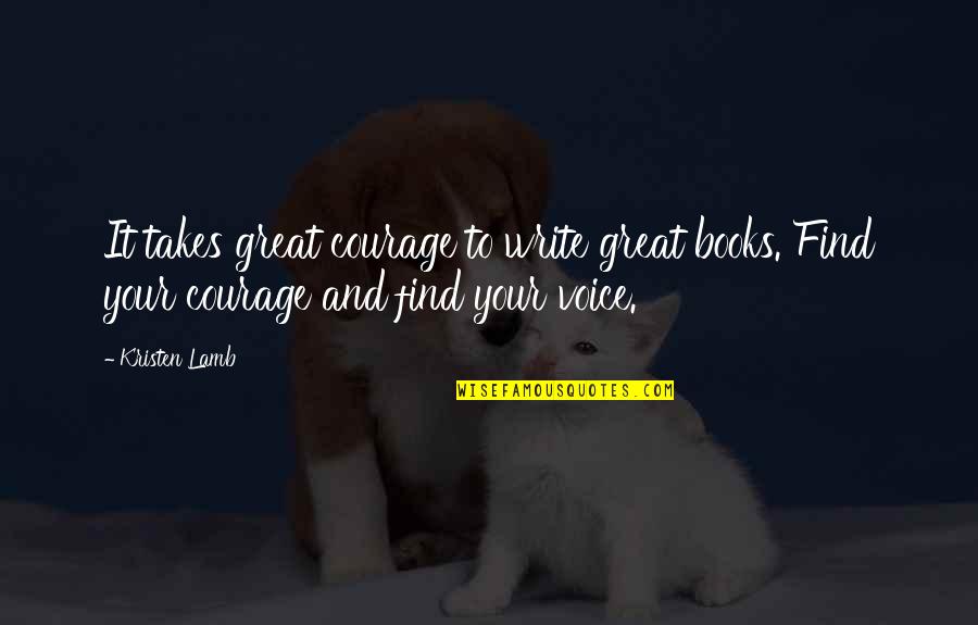 Books And Writers Quotes By Kristen Lamb: It takes great courage to write great books.