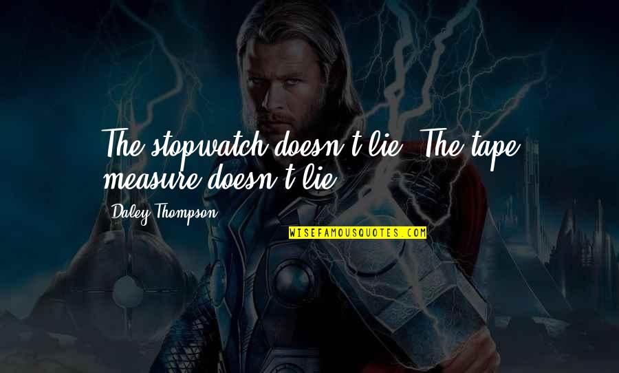 Books Anne Of Green Gables Quotes By Daley Thompson: The stopwatch doesn't lie. The tape measure doesn't Books Anne Of Green Gables Quotes By Daley Thompson: The stopwatch doesn't lie. The tape measure doesn't
