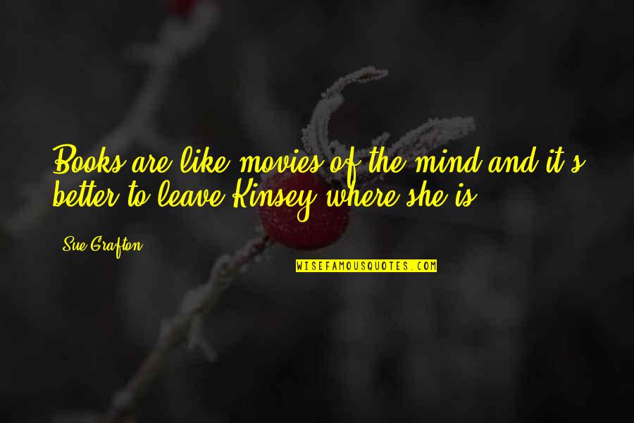 Books Are Better Than Movies Quotes By Sue Grafton: Books are like movies of the mind and