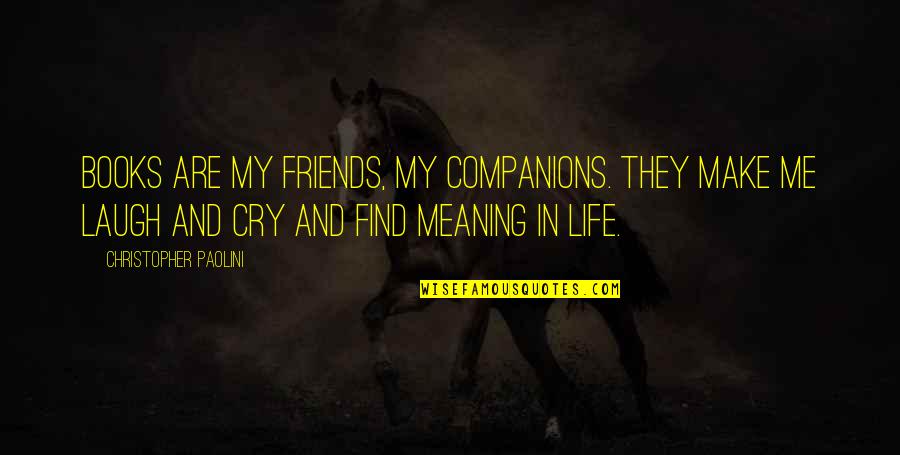 Books Are Good Friends Quotes By Christopher Paolini: Books are my friends, my companions. They make Books Are Good Friends Quotes By Christopher Paolini: Books are my friends, my companions. They make