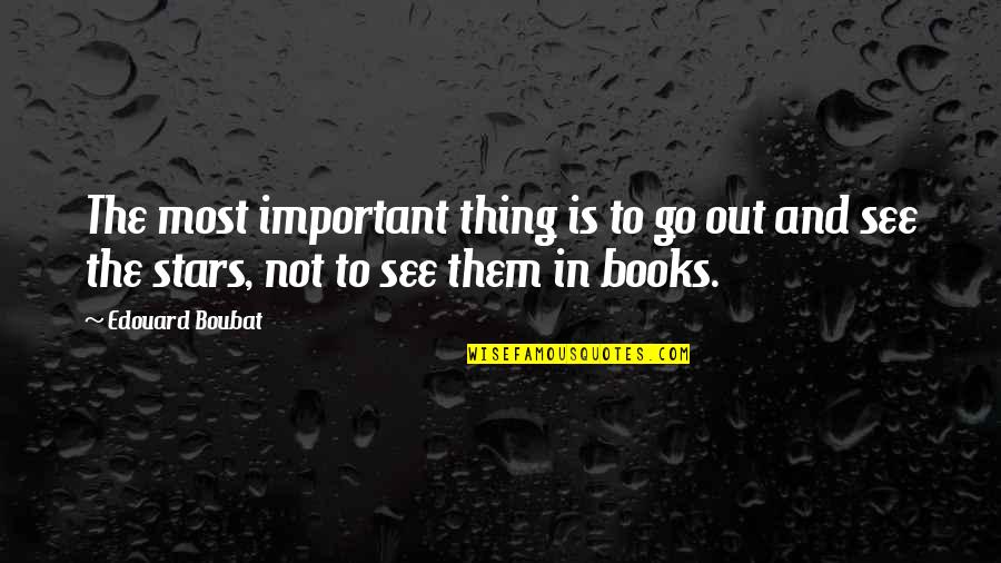 Books Are Important Quotes By Edouard Boubat: The most important thing is to go out