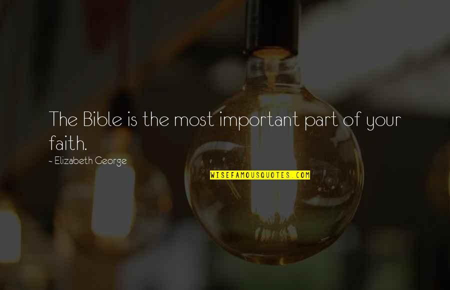Books Are Important Quotes By Elizabeth George: The Bible is the most important part of Books Are Important Quotes By Elizabeth George: The Bible is the most important part of