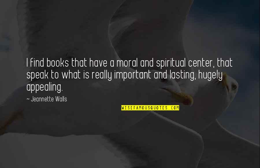 Books Are Important Quotes By Jeannette Walls: I find books that have a moral and Books Are Important Quotes By Jeannette Walls: I find books that have a moral and