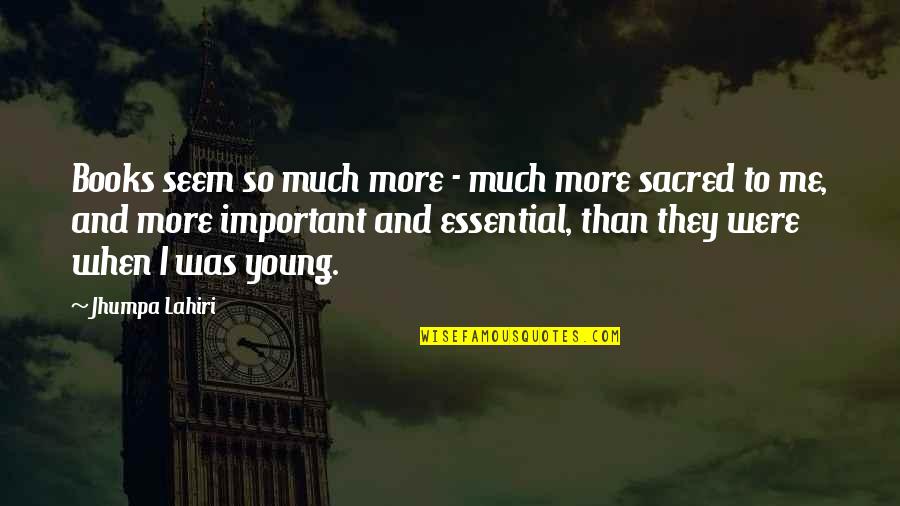 Books Are Important Quotes By Jhumpa Lahiri: Books seem so much more - much more Books Are Important Quotes By Jhumpa Lahiri: Books seem so much more - much more