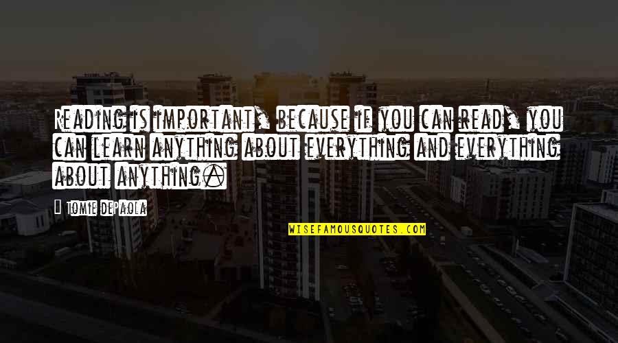 Books Are Important Quotes By Tomie DePaola: Reading is important, because if you can read, Books Are Important Quotes By Tomie DePaola: Reading is important, because if you can read,