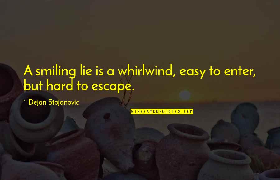 Books Are My Escape Quotes By Dejan Stojanovic: A smiling lie is a whirlwind, easy to