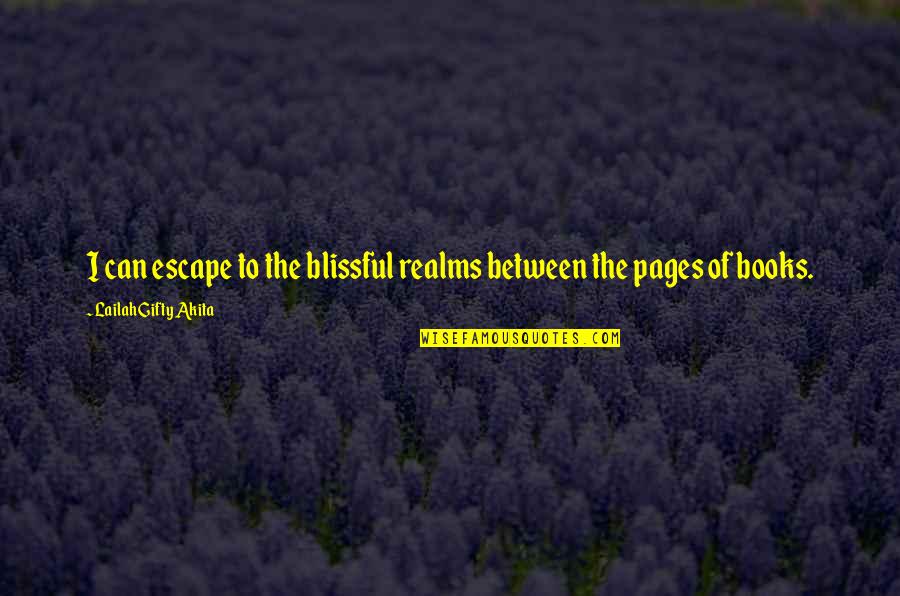 Books Are My Escape Quotes By Lailah Gifty Akita: I can escape to the blissful realms between