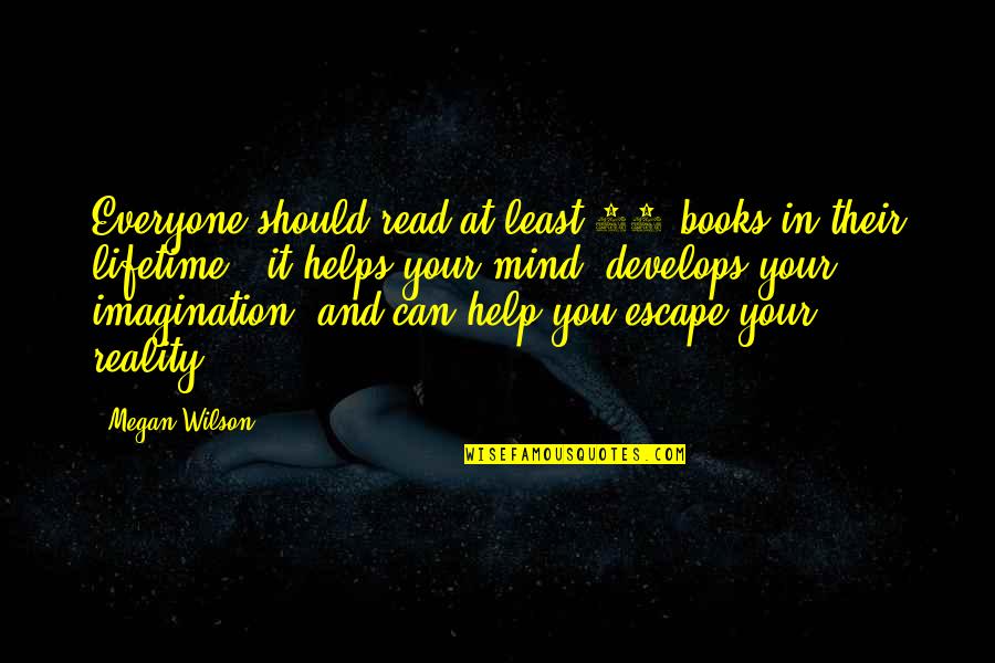 Books Are My Escape Quotes By Megan Wilson: Everyone should read at least 10 books in