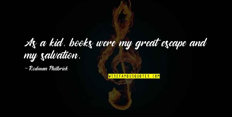 Books Are My Escape Quotes By Rodman Philbrick: As a kid, books were my great escape