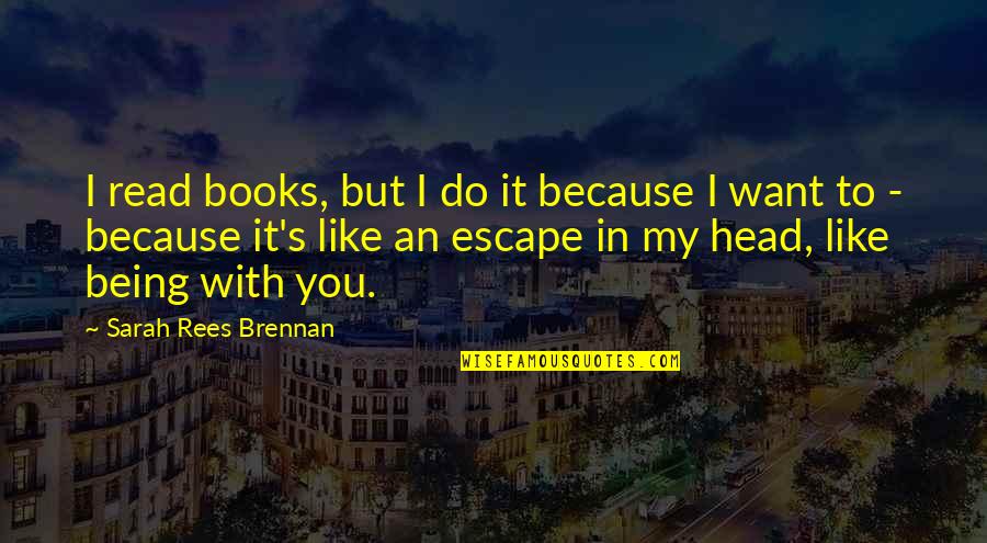 Books Are My Escape Quotes By Sarah Rees Brennan: I read books, but I do it because