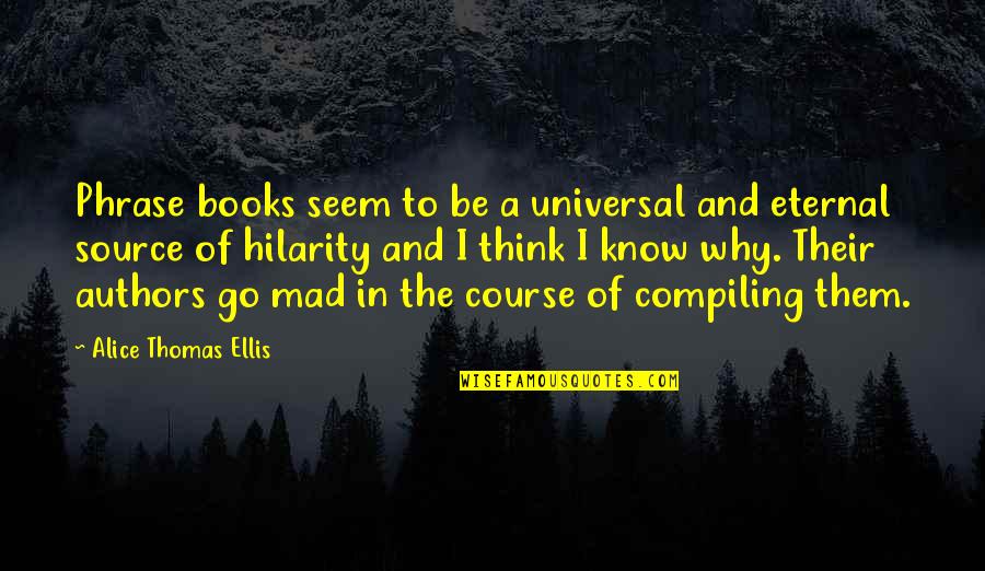 Books Authors Quotes By Alice Thomas Ellis: Phrase books seem to be a universal and