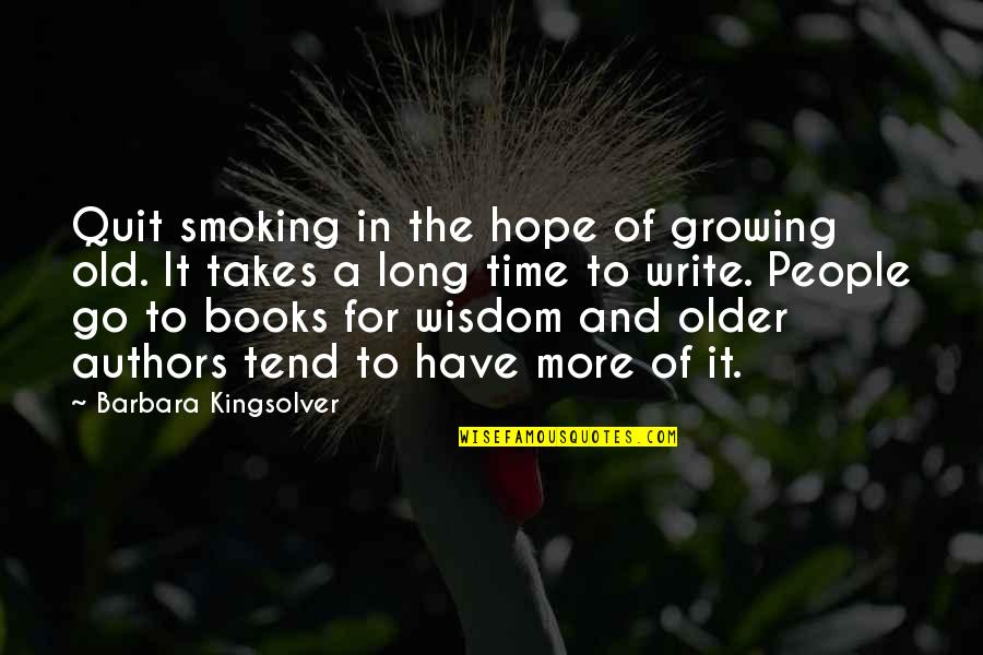 Books Authors Quotes By Barbara Kingsolver: Quit smoking in the hope of growing old.