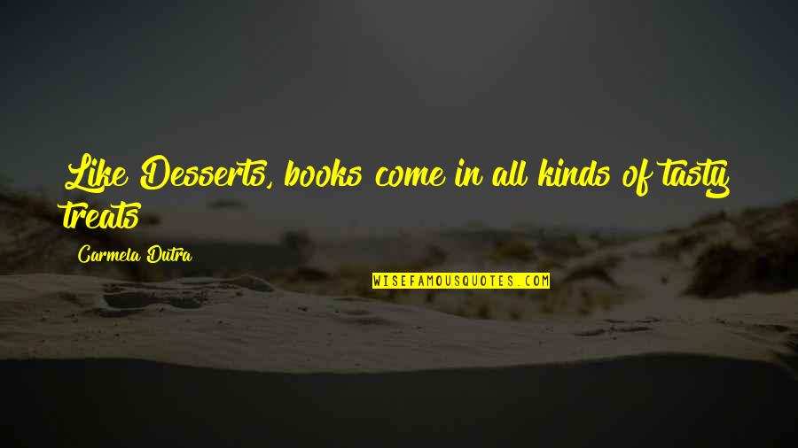 Books Authors Quotes By Carmela Dutra: Like Desserts, books come in all kinds of