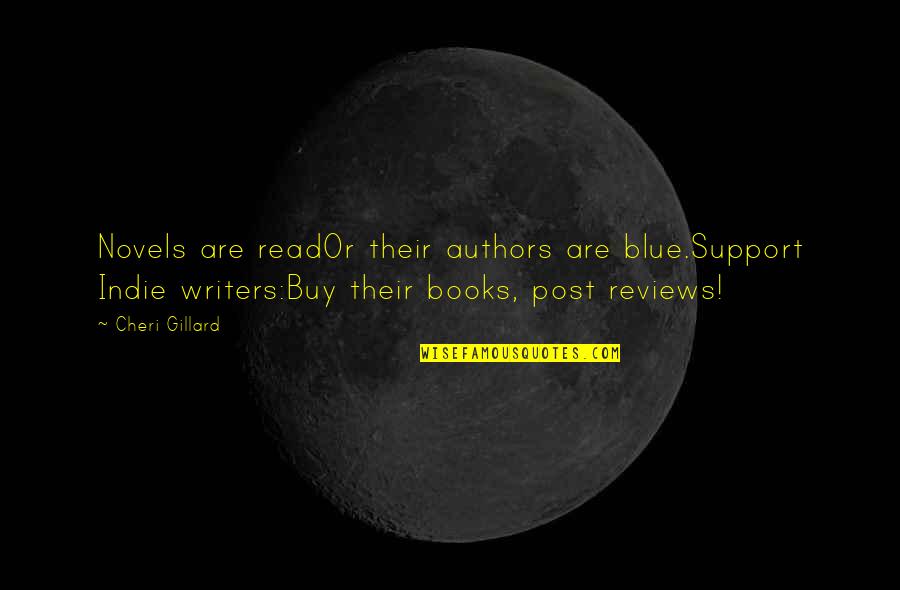 Books Authors Quotes By Cheri Gillard: Novels are readOr their authors are blue.Support Indie