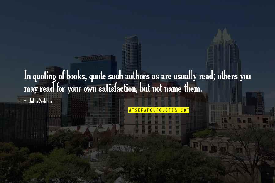 Books Authors Quotes By John Selden: In quoting of books, quote such authors as