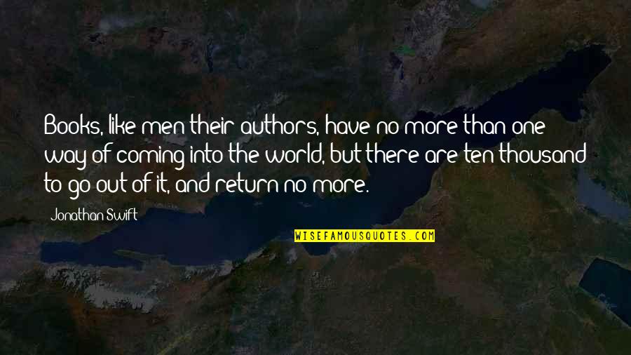 Books Authors Quotes By Jonathan Swift: Books, like men their authors, have no more