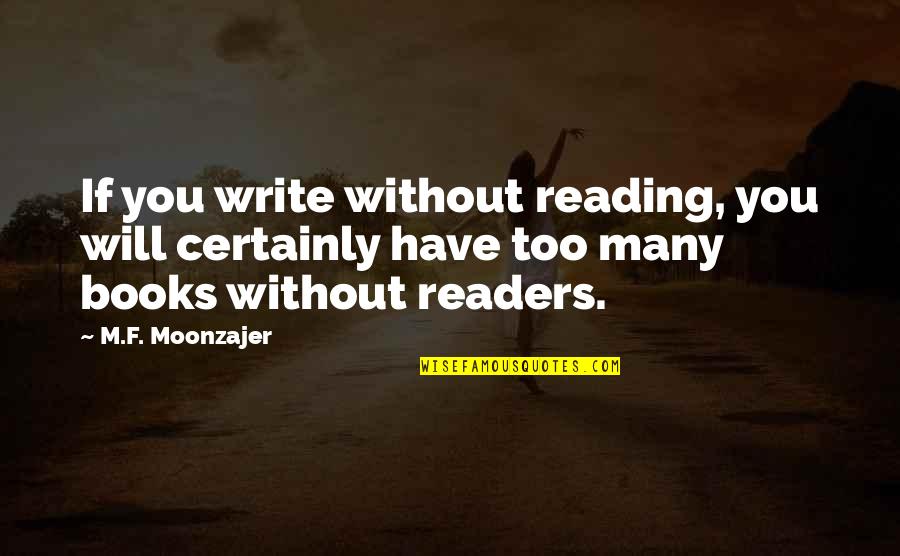 Books Authors Quotes By M.F. Moonzajer: If you write without reading, you will certainly