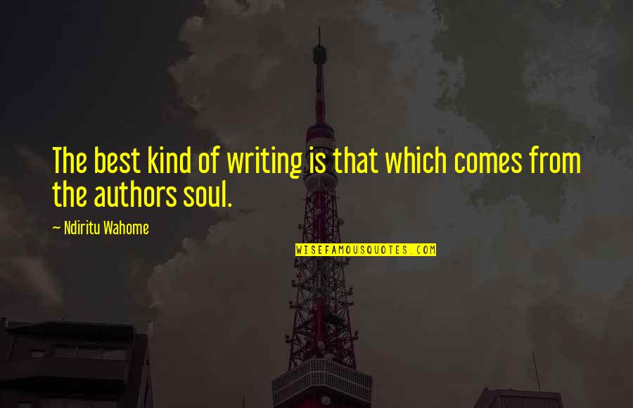 Books Authors Quotes By Ndiritu Wahome: The best kind of writing is that which