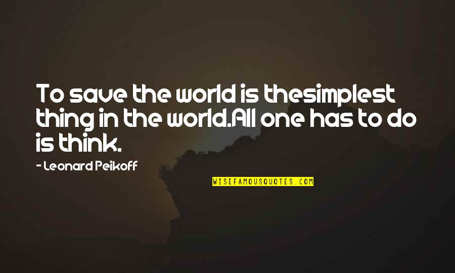 Books Being Timeless Quotes By Leonard Peikoff: To save the world is thesimplest thing in