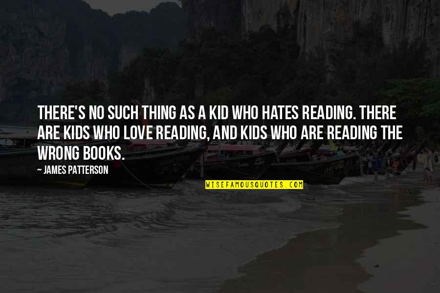 Books Best Love Quotes By James Patterson: There's no such thing as a kid who