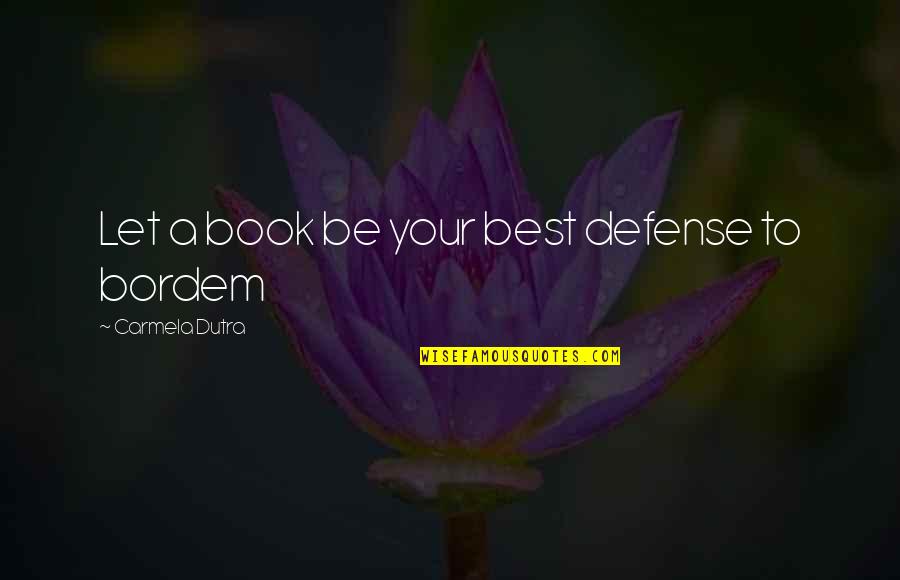 Books Best Quotes By Carmela Dutra: Let a book be your best defense to