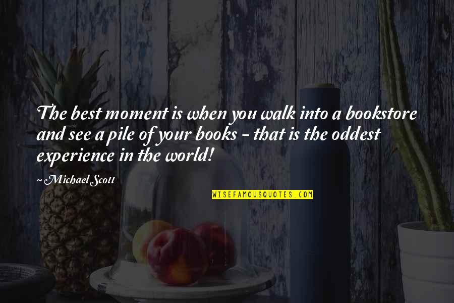 Books Best Quotes By Michael Scott: The best moment is when you walk into