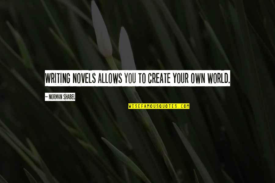 Books Blog Quotes By Norman Shabel: Writing novels allows you to create your own