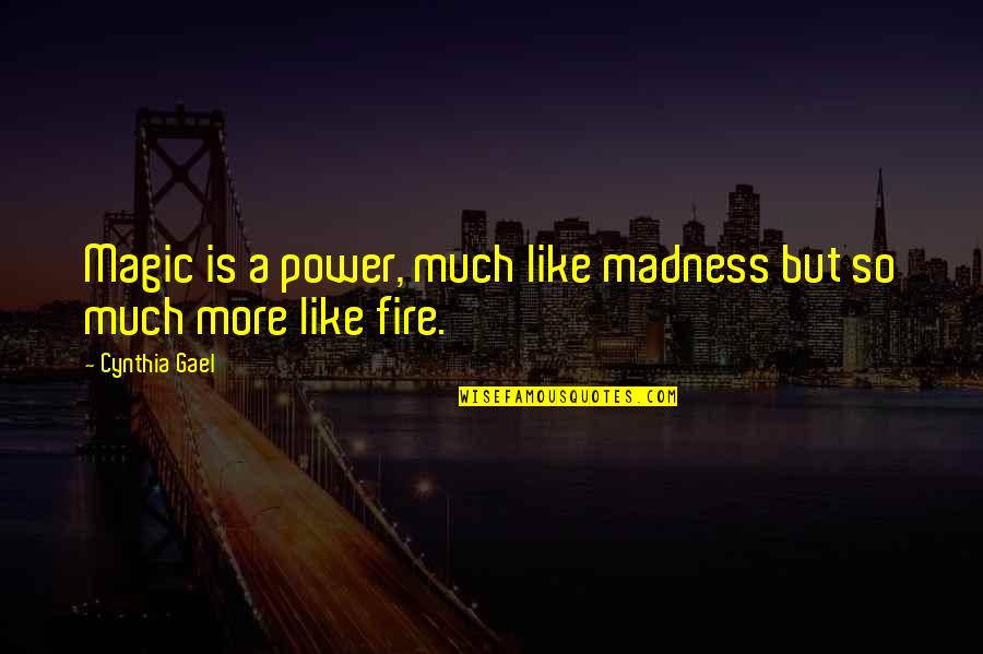 Books But Quotes By Cynthia Gael: Magic is a power, much like madness but