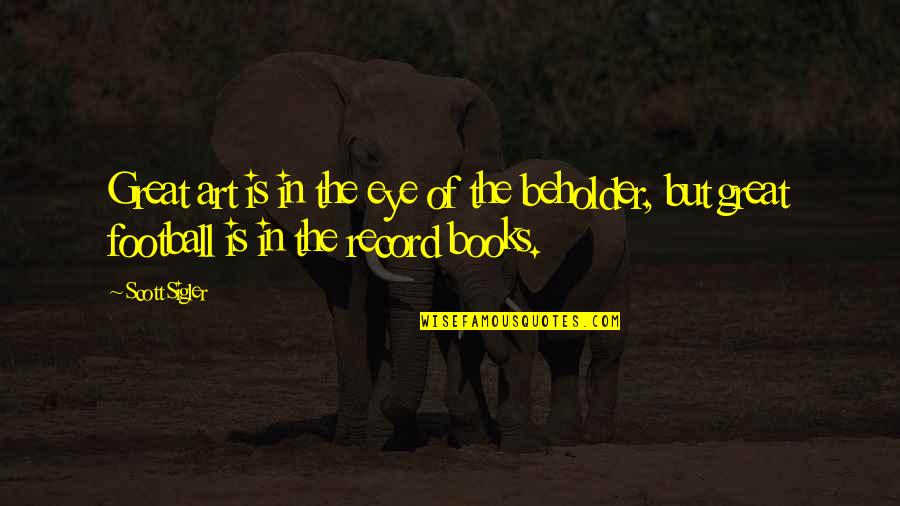 Books But Quotes By Scott Sigler: Great art is in the eye of the
