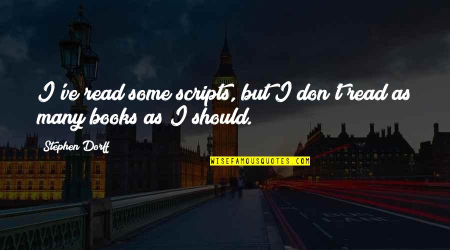 Books But Quotes By Stephen Dorff: I've read some scripts, but I don't read