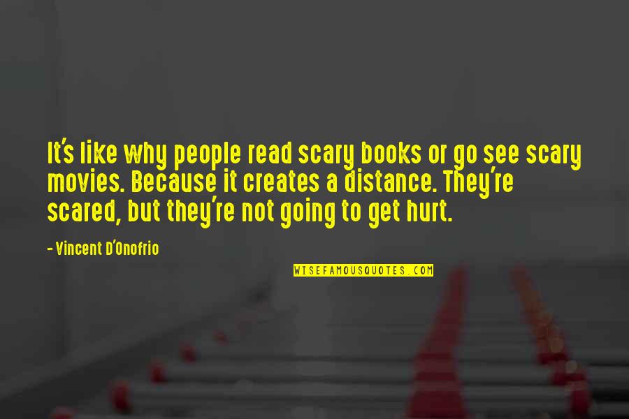 Books But Quotes By Vincent D'Onofrio: It's like why people read scary books or Books But Quotes By Vincent D'Onofrio: It's like why people read scary books or
