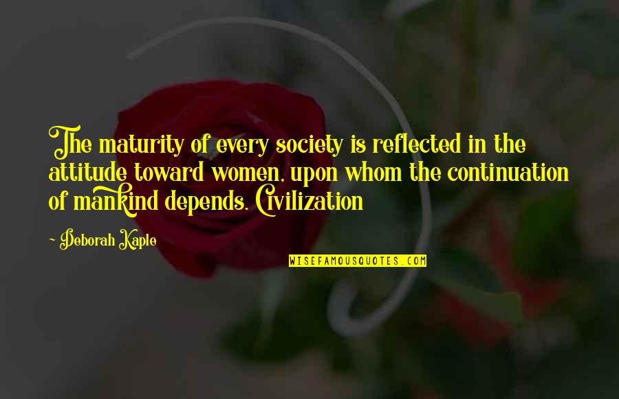 Books Butterfly Complaints Quotes By Deborah Kaple: The maturity of every society is reflected in Books Butterfly Complaints Quotes By Deborah Kaple: The maturity of every society is reflected in