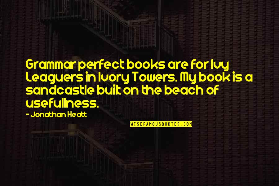 Books By The Beach Quotes By Jonathan Heatt: Grammar perfect books are for Ivy Leaguers in