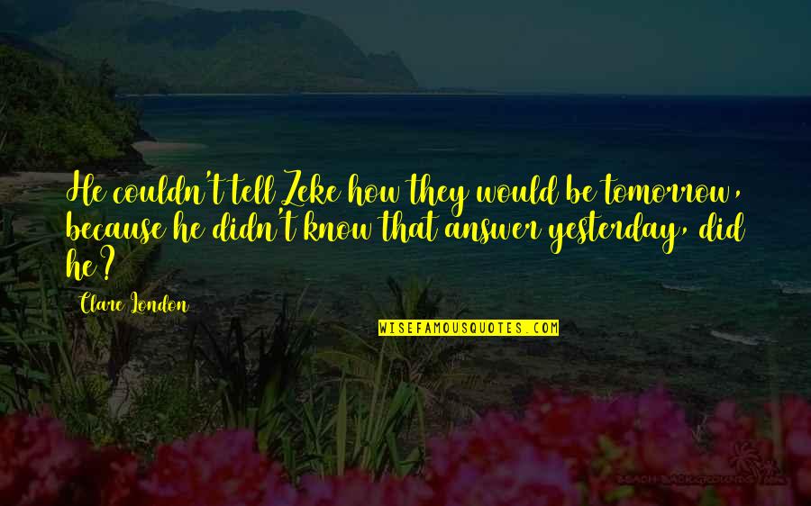 Books Change Lives Quotes By Clare London: He couldn't tell Zeke how they would be Books Change Lives Quotes By Clare London: He couldn't tell Zeke how they would be