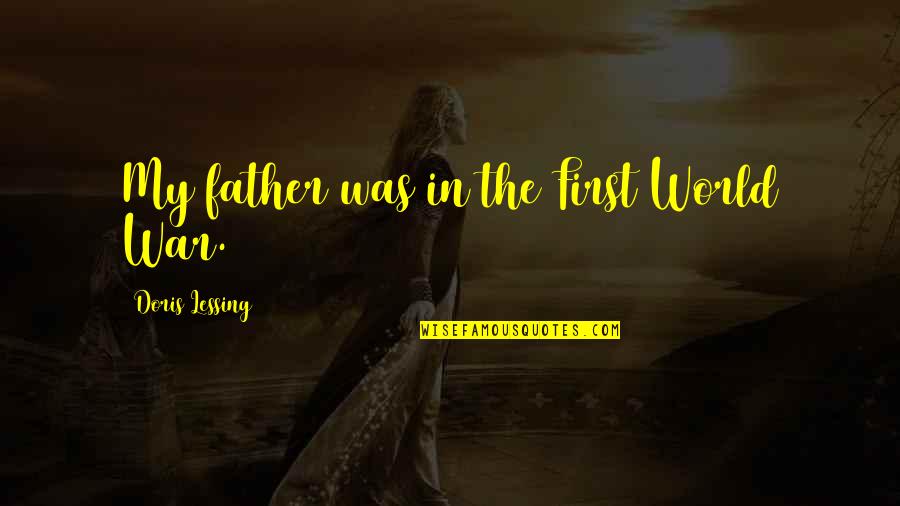 Books Change Lives Quotes By Doris Lessing: My father was in the First World War. Books Change Lives Quotes By Doris Lessing: My father was in the First World War.