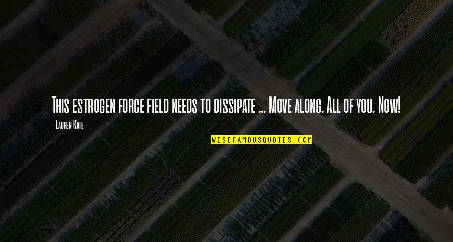 Books Change Lives Quotes By Lauren Kate: This estrogen force field needs to dissipate ...