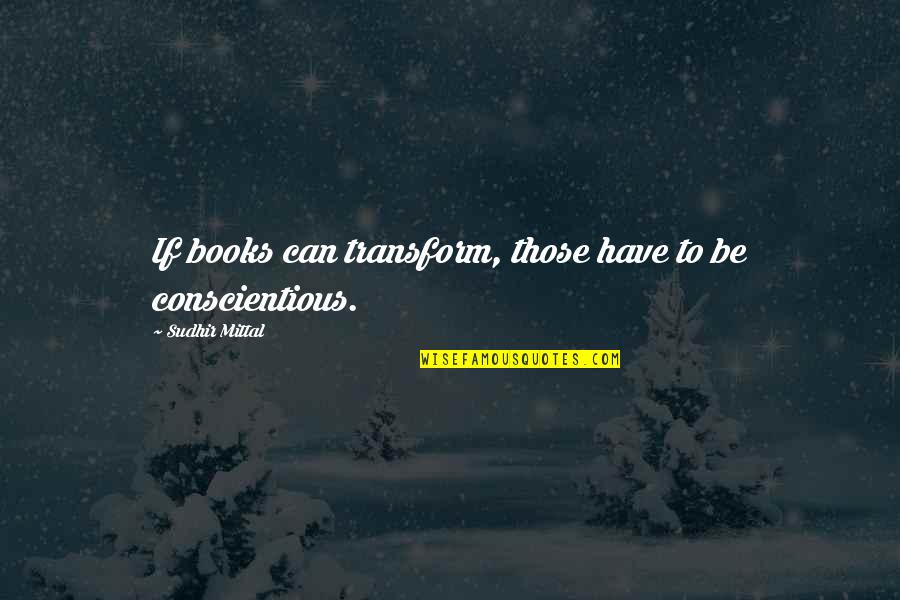 Books Change Your Life Quotes By Sudhir Mittal: If books can transform, those have to be Books Change Your Life Quotes By Sudhir Mittal: If books can transform, those have to be